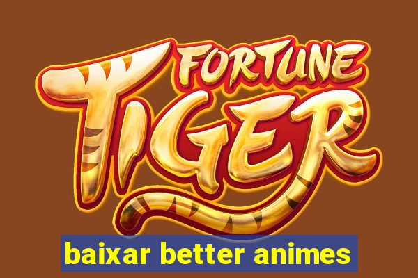 baixar better animes